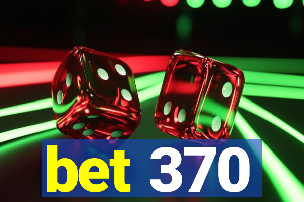 bet 370